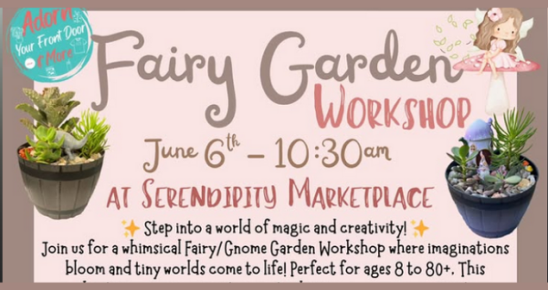 Fairy and gnome garden workshop at Serendipity Marketplace featuring miniature garden projects, plants, and creative activities on June 6, 2026 at 10:30 AM.